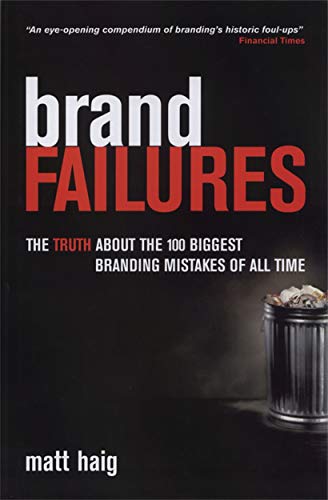 Beispielbild fr Brand Failures : The Truth about the 100 Biggest Branding Mistakes of All Time zum Verkauf von Better World Books