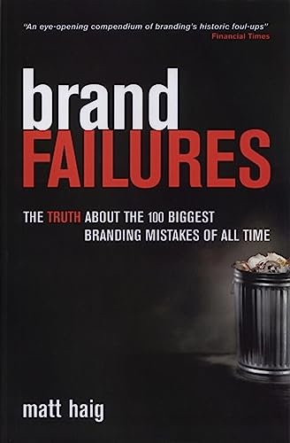 Imagen de archivo de Brand Failures: The Truth About the 100 Biggest Branding Mistakes of All Time a la venta por Wonder Book