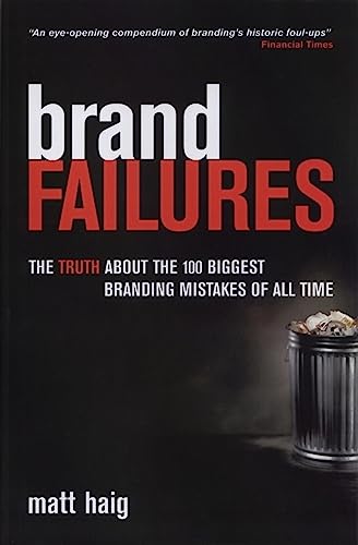 9780749439279: Brand Failures: The Truth About the 100 Biggest Branding Mistakes of All Time
