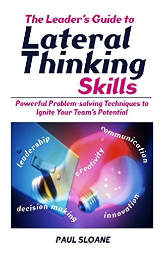 Beispielbild fr The Leader's Guide to Lateral Thinking Skills: Powerful Problem-Solving Techniques to Ignite Your Team's Potential zum Verkauf von Wonder Book