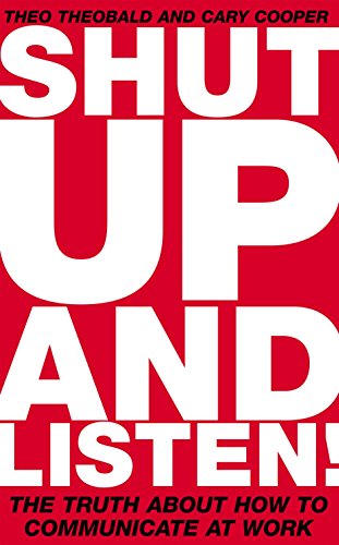 Imagen de archivo de Shut up and Listen! : The Truth about How to Communicate at Work a la venta por Better World Books