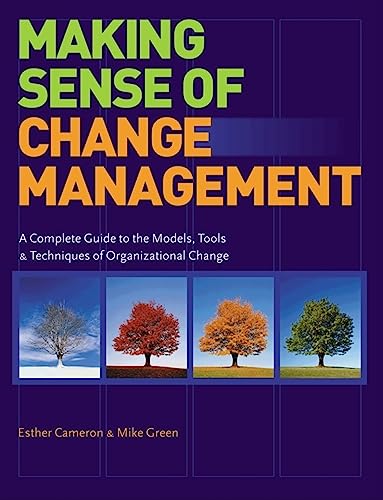 Making Sense of Change Management A Complete Guide to the Models Tools and Techniques of Organizational Change