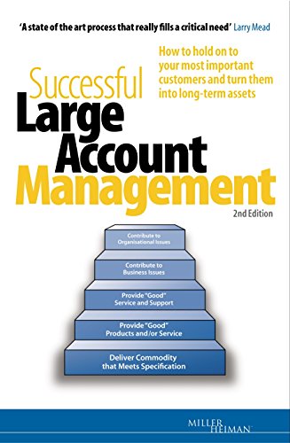 Imagen de archivo de Successful Large Account Management: How to Hold on to Your Most Important Customers and Turn Them into Long-Term Assets (Miller Heiman Series) a la venta por Brit Books