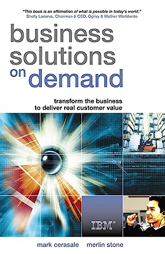 Business Solutions on Demand: Transform the Business to Deliver Real Customer Value (9780749441722) by Cerasale, Mark; Stone, Merlin