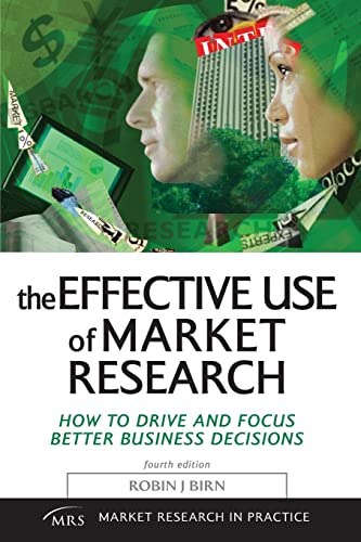 Stock image for The Effective Use of Market Research: How To Drive And Focus Better Business Decisions (Market Research in Practice) for sale by WorldofBooks