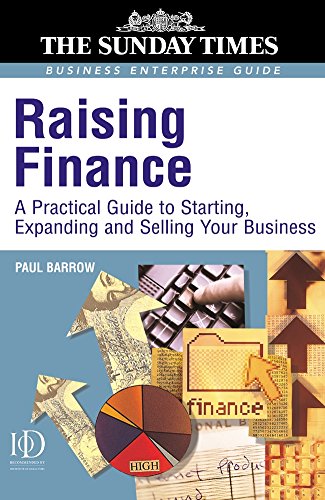 Beispielbild fr Raising Finance: A Practical Guide to Starting Expanding and Selling Your Business (Sunday Times Business Enterprise Guide) zum Verkauf von WorldofBooks