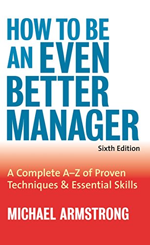 How to Be an Even Better Manager: A Complete A to Z of Proven Techniques & Essential Skills (9780749442620) by Armstrong, Michael