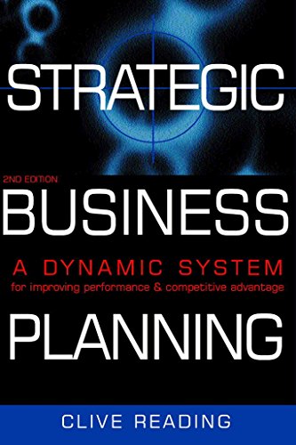 Strategic Business Planning: A Dynamic System For Improving Performance & Competitive Advantage: A Dynamic System for Improving Performance and Competitive Advantage - Clive, Reading