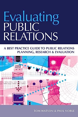 Imagen de archivo de Evaluating Public Relations: A Best Practice Guide to Public Relations Planning, Research & Evaluation a la venta por ThriftBooks-Dallas