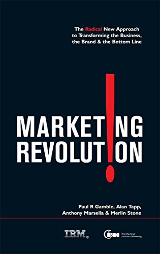 The Marketing Revolution: The Radical New Way to Transform the Business, the Brand and the Bottom Line (Chartered Institute of Marketing) (9780749443856) by Gamble, Paul R.; Tapp, Alan; Marsella, Anthony; Stone, Merlin