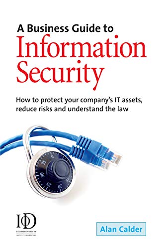 Imagen de archivo de A Business Guide to Information Security : How to Protect Your Company's IT Assets, Reduce Risks and Understand the Law a la venta por Better World Books: West