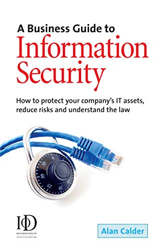 Stock image for A Business Guide to Information Security : How to Protect Your Company's IT Assets, Reduce Risks and Understand the Law for sale by Better World Books Ltd