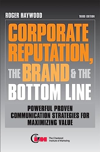 Stock image for Corporate Reputation the Brand and the Bottom Line: Powerful Proven Communications Strategies for Maximizing Value for sale by WorldofBooks