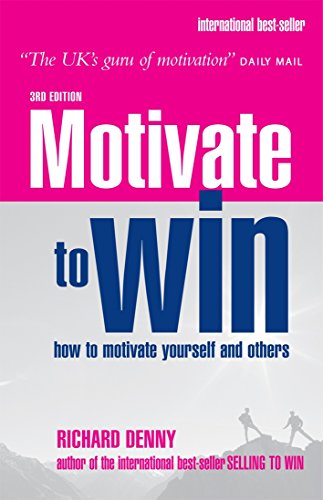 9780749444372: Motivate to Win: Learn How to Motivate Yourself and Others to Really Get Results