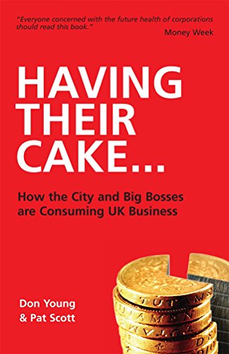 Beispielbild fr Having Their Cake: How Big Bosses and the City are Consuming UK Business zum Verkauf von Brit Books