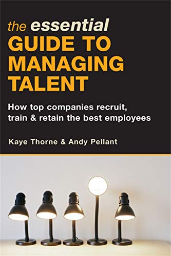 Stock image for The Essential Guide to Managing Talent: How Top Companies Recruit, Train & Retain the Best Employees for sale by SecondSale