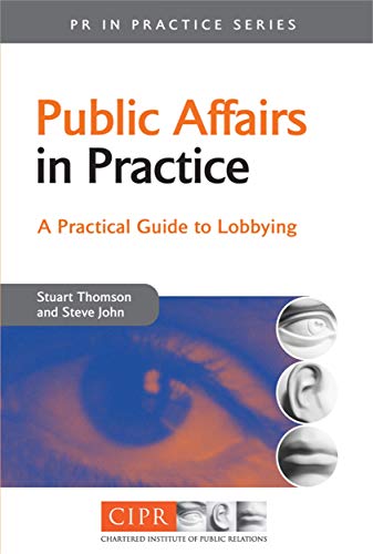 Stock image for Public Affairs in Practice: A Practical Guide to Lobbying (PR In Practice) for sale by Chiron Media