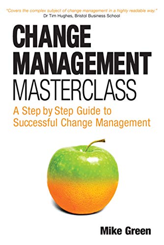 Beispielbild fr Change Management Masterclass : A Step-by-Step Guide to Successful Change Management zum Verkauf von Better World Books