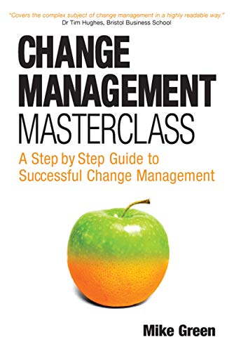 9780749445072: Change Management Masterclass: A Step by Step Guide to Successful Change Management