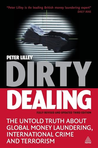 Dirty Dealing: The Untold Truth about Global Money Laundering, International Crime and Terrorism - LILLEY, Peter