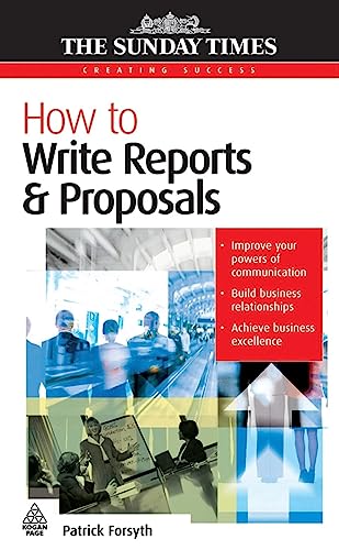 How to Write Reports and Proposals (Creating Success) (9780749445522) by Forsyth, Patrick