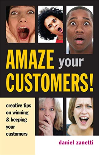 Imagen de archivo de Amaze Your Customers!: Creative Tips on Winning and Keeping Your Customers a la venta por WorldofBooks