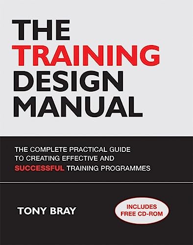 Stock image for The Training Design Manual: The Complete Practical Guide to Creating Effective and Successful Training Programmes, Includes a Weblink to Free Training Course Materials for sale by SecondSale
