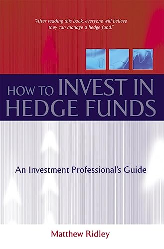 How to Invest in Hedge Funds: An Investment Professional's Guide - Matthew Ridley