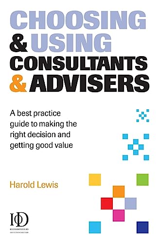 Beispielbild fr Choosing and Using Consultants & Advisers: A Best Practice Guide to Making the Right Decision & Getting Good Value zum Verkauf von WorldofBooks