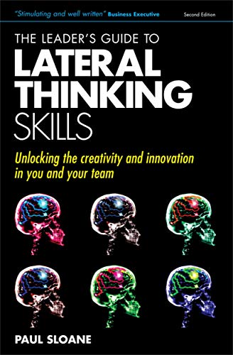 Beispielbild fr The Leader's Guide to Lateral Thinking Skills : Unlocking the Creativity and Innovation in You and Your Team zum Verkauf von Better World Books