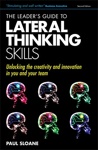 9780749447977: The Leader's Guide to Lateral Thinking Skills: Unlocking the Creativity and Innovation in You and Your Team