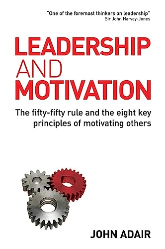 Beispielbild fr Leadership and Motivation: The Fifty-Fifty Rule and the Eight Key Principles of Motivating Others zum Verkauf von WorldofBooks