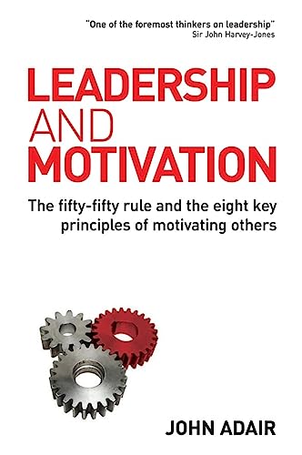 9780749447984: Leadership and Motivation: The fifty-fifty rule and the eight key principles of motivating others