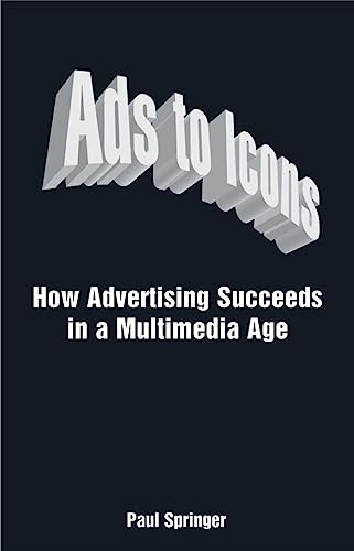 Stock image for Ads to Icons : How Advertising Succeeds in a Multimedia Age for sale by Better World Books