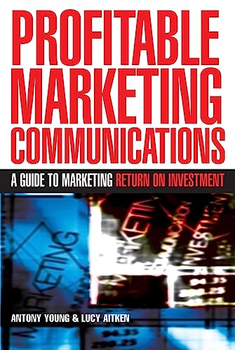 Imagen de archivo de Profitable Marketing Communications: A Guide to Marketing Return on Investment a la venta por ThriftBooks-Atlanta