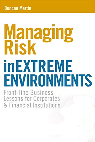 Beispielbild fr Managing Risk in Extreme Environments : Front-Line Business Lessons for Corporates and Financial Institutions zum Verkauf von Better World Books