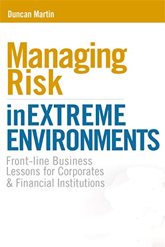 Stock image for Managing Risk in Extreme Environments : Front-Line Business Lessons for Corporates and Financial Institutions for sale by Better World Books