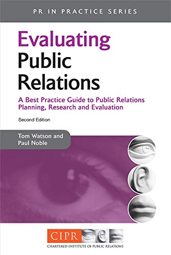 Stock image for Evaluating Public Relations : A Best Practice Guide to Public Relations Planning, Research and Evaluation for sale by Better World Books