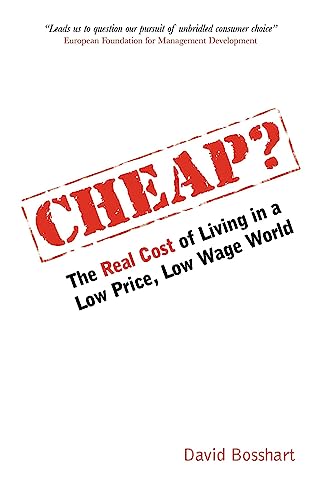 Cheap?: The Real Cost Of Living In A Low Price, Low Wage World - Bosshart, David