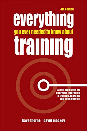 Imagen de archivo de Everything You Ever Needed to Know about Training: A One-Stop Shop for Everyone Interested in Training, Learning and Development a la venta por ThriftBooks-Dallas