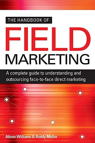 Beispielbild fr The Handbook of Field Marketing : A Complete Guide to Understanding and Outsourcing Face-to-Face Direct Marketing zum Verkauf von Better World Books