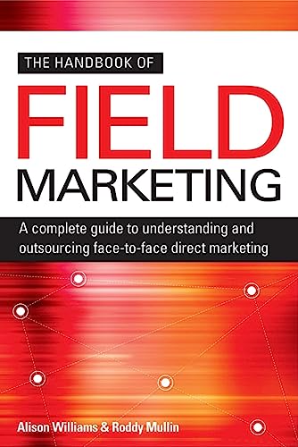 Imagen de archivo de The Handbook of Field Marketing: A Complete Guide to Understanding and Outsourcing Face-To-Face Direct Marketing a la venta por Irish Booksellers