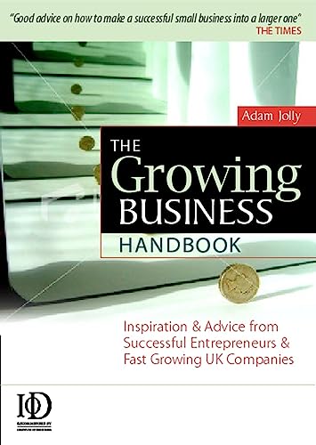 Stock image for The Growing Business Handbook: Inspiration and Advice from Successful Entrepreneurs and Fast Growing UK Companies for sale by AwesomeBooks