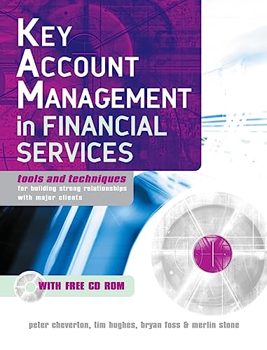 Key Account Management in Financial Services: Tools and Techniques for Building Strong Relationships with Major Clients (9780749450694) by Cheverton, Peter; Foss, Bryan; Hughes, Tim