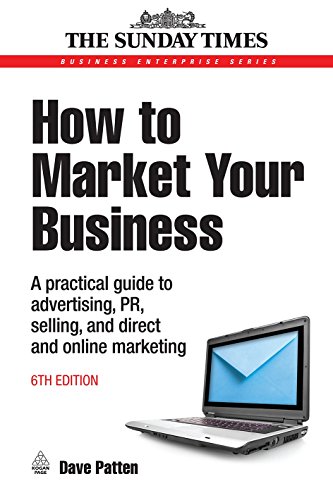 Beispielbild fr How to Market Your Business : A Practical Guide to Advertising, PR, Selling and Direct and Online Marketing zum Verkauf von Better World Books