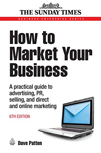 Imagen de archivo de How to Market Your Business : A Practical Guide to Advertising, PR, Selling and Direct and Online Marketing a la venta por Better World Books