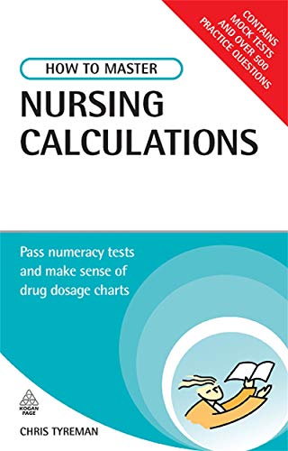 Imagen de archivo de How to Master Nursing Calculations: Pass Numeracy Tests and Make Sense of Drug Dosage Charts. Chris Tyreman a la venta por ThriftBooks-Dallas