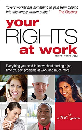Stock image for Your Rights at Work: Everything You Need to Know About Starting a Job, Time Off, Pay, Problems at Work and Much More! for sale by WorldofBooks