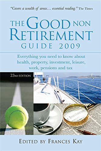 Beispielbild fr The Good Non Retirement Guide 2009: Everything You Need to Know About Health Property Investment Leisure Work Pensions and Tax zum Verkauf von WorldofBooks