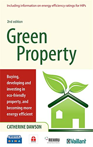 Stock image for Green Property: Buying, Developing and Investing in Eco-friendly Property, and Becoming More Energy Efficient for sale by WorldofBooks